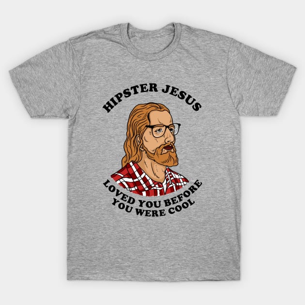 Hipster Jesus Loved You Before You Were Cool T-Shirt by dumbshirts